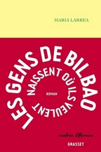 Les gens de Bilbao naissent où ils veulent. Maria Larréa, éditions Grasset