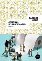 Journal d’un scénario. Fabrice Caro, éditions Gallimard collection Sygne