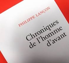 Chroniques de l'homme d'avant. Philippe Lançon