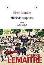 "Miroir de nos peines" de Pierre Lemaître, edts Albin Michel