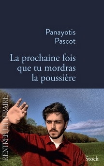 La prochaine fois que tu mordras la poussière, Panayotis Pascot. Editions Stock