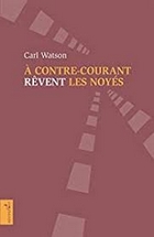 A contre courant rêvent les noyés de Carl Watson